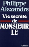 Philippe Alexandre - Vie secrète de Monsieur le.