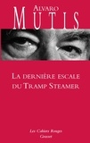 Alvaro Mutis - La Dernière Escale du Tramp Steamer.