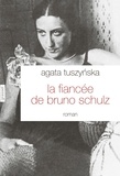Agata Tuszynska - La fiancée de Bruno Schulz - roman traduit du polonais par Isabelle Jannès-Kalinowski.