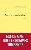 Françoise Henry - Sans garde-fou - roman.