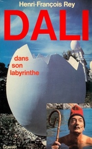 Henri-François Rey - Dali dans son labyrinthe.