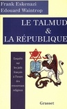 Frank Eskenazi et Edouard Waintrop - Le Talmud et la République.