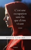 Sylvie Aymard - C'est une occupation sans fin que d'être vivant.