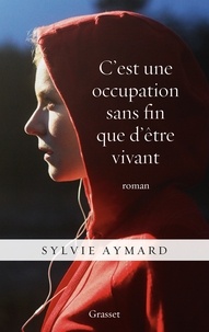 Sylvie Aymard - C'est une occupation sans fin que d'être vivant - roman.