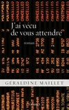 Géraldine Maillet - J'ai vécu de vous attendre.