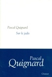 Pascal Quignard - Sur le jadis.