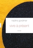 Nadine Gordimer - Vivre à présent - roman - traduit de l'anglais (Afrique du Sud) par David Fauquemberg.