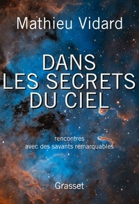 Mathieu Vidard - Dans les secrets du ciel - Rencontres avec des savants remarquables.