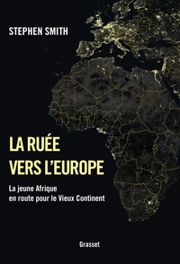 Stephen Smith - La ruée vers l'Europe - La jeune Afrique en route pour le Vieux Continent.