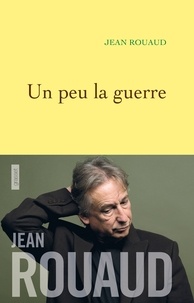 Jean Rouaud - La vie poétique Tome 3 : Un peu la guerre.