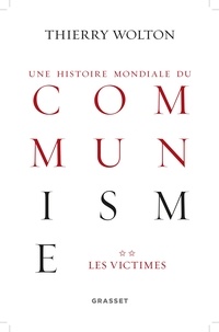 Thierry Wolton - Une histoire mondiale du communisme : Essai d'investigation historique - Tome 2, Quand meurt le choeur : Les victimes.