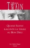 Mark Twain - Quand Satan raconte la terre au Bon Dieu - Suivi de Papiers de la famille Adam et autres documents essentiels.