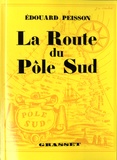 Edouard Peisson - La route du pole sud.