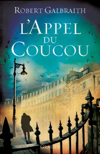 Robert Galbraith et J. K. Rowling - L'Appel du Coucou - traduit de l'anglais par François Rosso.