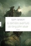 Björn Larsson - La dernière aventure de Long John Silver - roman - traduit de l'italien par Camille Paul.