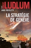 Robert Ludlum et Jamie Freveletti - La stratégie de Genève - traduit de l'anglais (États-Unis) par Florianne Vidal.