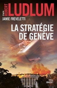 Robert Ludlum et Jamie Freveletti - La stratégie de Genève - traduit de l'anglais (États-Unis) par Florianne Vidal.