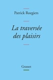 Patrick Roegiers - La traversée des plaisirs - Escapade littéraire.