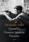 Alexandre Adler - Quand les Français faisaient l'histoire.