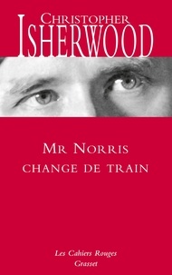 Christopher Isherwood - Mr Norris change de train.