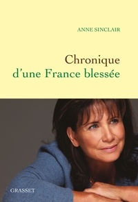 Anne Sinclair - Chronique d'une France blessée.