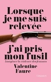 Valentine Faure - Lorsque je me suis relevée j'ai pris mon fusil - Imaginer la violence des femmes.