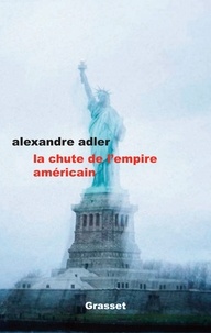 Alexandre Adler - La chute de l'empire américain.