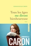 Emmanuelle Caron - Tous les âges me diront bienheureuse - premier roman.