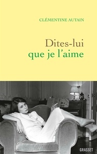 Clémentine Autain - Dites-lui que je l'aime.