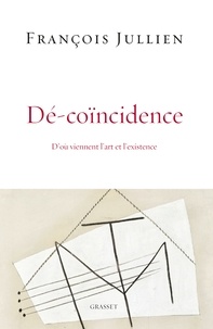 François Jullien - Dé-coïncidence - D'où viennent l'art et l'existence.