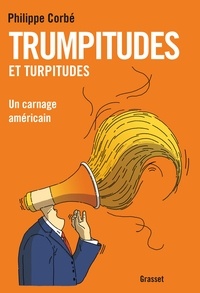 Philippe Corbé - Trumpitudes et turpitudes - Un carnage américain.