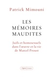 Patrick Mimouni - Les mémoires maudites - Juifs et homosexuels dans l'oeuvre et la vie de Proust.