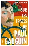 Jean-Luc Coatalem - Sur les traces de Paul Gauguin.