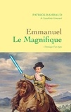 Patrick Rambaud - Emmanuel Le Magnifique - Chronique d'un règne.