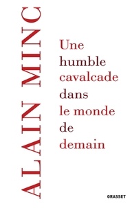 Alain Minc - Une humble cavalcade dans le monde de demain.