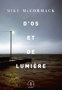 Mike McCormack - D'os et de lumière.