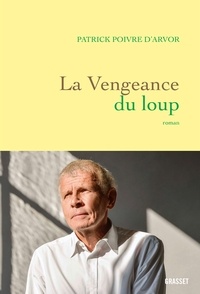 Patrick Poivre d'Arvor - La vengeance du loup - roman.