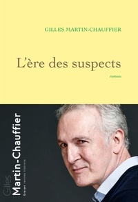 Gilles Martin-Chauffier - L'Ère des suspects - roman.