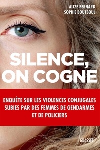 Alizé Bernard et Sophie Boutboul - Silence, on cogne - Enquête sur les violences conjugales subies par des femmes de gendarmes et de policiers.