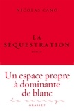 Nicolas Cano - La séquestration - roman - collection Le Courage dirigée par Charles Dantzig.