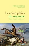 Patrick Rambaud - Les cinq plaies du Royaume - Nouvelle chronique du règne d'Emmanuel Ier.