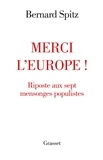 Bernard Spitz - Merci l'Europe ! - Riposte aux sept mensonges populistes.