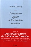 Charles Dantzig - Dictionnaire égoïste de la littérature mondiale.