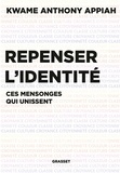 Kwame Anthony Appiah - Repenser l'identité - Ces mensonges qui unissent.