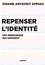 Kwame Anthony Appiah - Repenser l'identité - Les mensonges qui unissent.