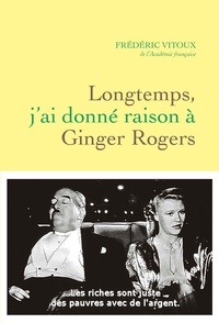 Frédéric Vitoux - Longtemps, j'ai donné raison à Ginger Rogers.