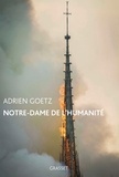 Adrien Goetz - Notre-Dame de l'humanité.