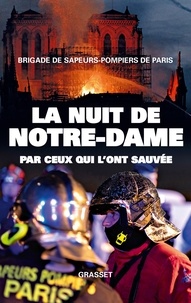  Brigade de Sapeurs-pompiers de - La nuit de Notre-Dame - Par ceux qui l'ont sauvée.