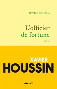 Xavier Houssin - L'officier de fortune.