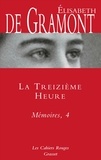 Elisabeth de de Gramont - La treizième heure - Mémoires, 4 - Les Cahiers Rouges.
